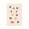 Trendy minimalist fall season greeting card. Autumn text with acorn, chestnut, oak leaf, maple seed and pumpkin. Modern