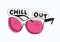Trendy sunglasses with pink glasses and Chill Out inscription or lettering handwritten with creative font isolated on