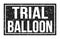 TRIAL BALLOON, words on black rectangle stamp sign