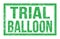 TRIAL BALLOON, words on green rectangle stamp sign