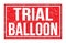 TRIAL BALLOON, words on red rectangle stamp sign