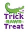 Trick rawr treat  - funny alligator with candy for Halloween