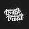 Trick or treat. Halloween. Lettering composition, great for holiday gift card.