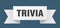 Trivia ribbon. trivia paper band sign