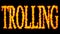 Trolling text word concept burning on black background