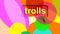 Trolls in dialog balloons. False information spread deliberately to deceive. Disinformation. Graphic.