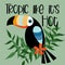 Tropic like it`s hot- text with toucan bird, on green background.