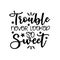 Trouble never looked so sweet- funny  saying text.