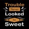 Trouble never looked so sweet-typography