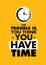 The Trouble Is, You Think You Have Time. Inspiring Creative Motivation Quote. Vector Typography Banner Design Concept