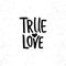 True love - lettering Valentines Day calligraphy phrase isolated on the background.