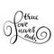 True love never ends. Handdrawn calligraphy for Valentine`s day. Ink illustration. Modern dry brush lettering. Vector