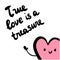 True love is a treasure hand drawn illustration with cute heart