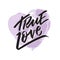 True Love writing - Valentine lettering text, callygraphy.