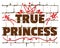 True Princess printed on stylized brick wall. Textured humorous inscription for your design. Vector