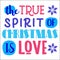 The true spirit of Christmas is love. Christmas quote