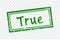 True stamp design on transparent background. Grunge rubber stamp with word True in green