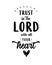 Trust in the Lord with all your Heart, print design