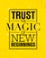 Trust The Magic Of New Beginnings. Inspiring Creative Motivation Quote Poster Template. Vector Typography Banner