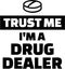 Trust me I`m a drug dealer