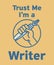 Trust Me, Im a Writer - abstract design with Ink Pen in hand