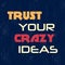 Trust your crazy ideas. Motivational quote. Vector illustration