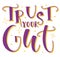 Trust your gut, multicolored calligraphy, vector illustration with colored text.
