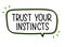 Trust your instincts inscription. Handwritten lettering illustration. Black vector text in speech bubble. Simple outline