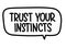 Trust your instincts inscription. Handwritten lettering illustration. Black vector text in speech bubble. Simple style