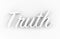 Truth - White 3D generated text isolated on white background.