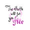 The truth will set you free - religious inspire and motivational quote. Hand drawn beautiful lettering.
