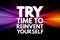 TRY - Time to Reinvent Yourself acronym, business concept background