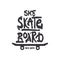 Tshirt slogan design. T shirt quote print with a phrase skate board.