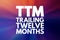 TTM - Trailing Twelve Months acronym, business concept background