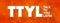 TTYL - Talk To You Later acronym, text concept for presentations and reports