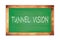 TUNNEL  VISION text written on green school board