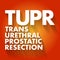 TUPR - Trans Urethral Prostatic Resection acronym, medical concept background