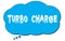 TURBO  CHARGE text written on a blue thought bubble