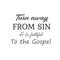 Turn away from sin and be faithful to the Gospel