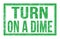 TURN ON A DIME, words on green rectangle stamp sign