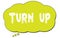 TURN  UP text written on a light green thought bubble