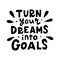 Turn your dreams into goals hand lettering