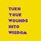 Turn your wounds into wisdom. Be true. Be kind. Motivational trypography quote poster. Inspiring Creative Motivation Quote