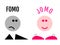 Two funny emojis showing the difference between FOMO and JOMO. JOMO means Joy Of Missing Out. FOMO means Fear Of Missing Out.