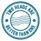 TWO HEADS ARE BETTER THAN ONE text on blue round postal stamp sign