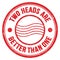 TWO HEADS ARE BETTER THAN ONE text on red round postal stamp sign