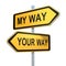 Two road signs - my or your way choice