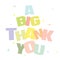 Typographic illustration of A Big Thank You in multi colors