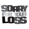 Typographic illustration of Sorry for Your Loss in grey and black colors