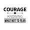 Typographic poster with aphorism Courage is knowing what not to fear